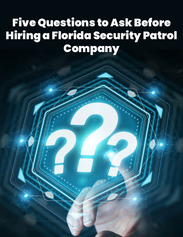 Cover, Five Questions to Ask Before Hiring a Florida Security Patrol Company